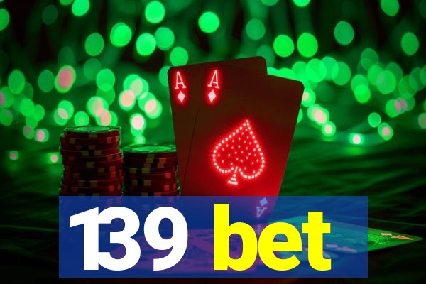 139 bet